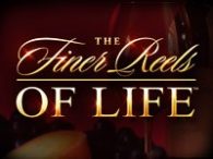 The Finer Reels of Life